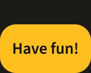 Have fun!